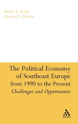The Political Economy of Southeast Europe from 1990 to the Present - Sergi, Bruno S, and Qerimi, Qerim