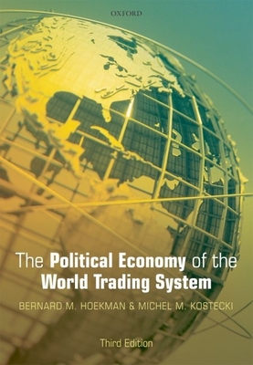The Political Economy of the World Trading System - Hoekman, Bernard M, and Kostecki, Michel M