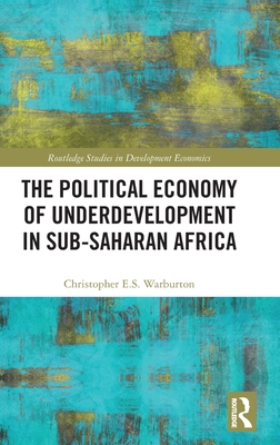 The Political Economy of Underdevelopment in Sub-Saharan Africa - Warburton, Christopher E S