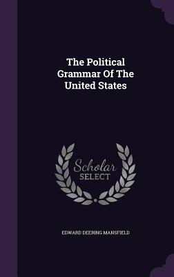 The Political Grammar Of The United States - Mansfield, Edward Deering