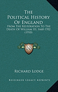 The Political History Of England: From The Restoration To The Death Of William III, 1660-1702 (1910) - Lodge, Richard