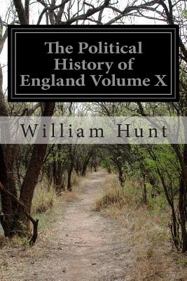 The Political History of England Volume X - Hunt, William