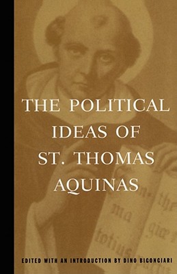 The Political Ideas of St. Thomas Aquinas - Aquinas, Thomas