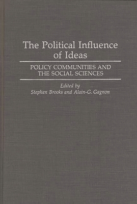 The Political Influence of Ideas: Policy Communities and the Social Sciences - Brooks, Stephen (Editor), and Gagnon, Alain-G (Editor)