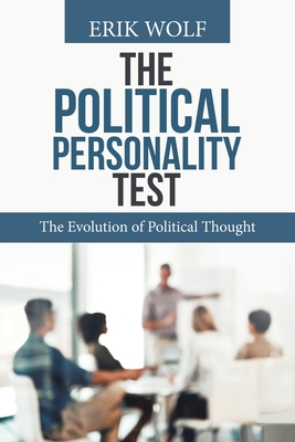 The Political Personality Test: The Evolution of Political Thought - Wolf, Erik