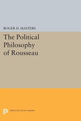 The Political Philosophy of Rousseau - Masters, Roger D.