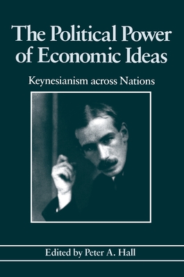 The Political Power of Economic Ideas: Keynesianism Across Nations - Hall, Peter a