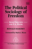 The Political Sociology of Freedom: Adam Ferguson and F.A. Hayek - Hamowy, Ronald, Professor