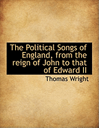 The Political Songs of England, from the Reign of John to That of Edward II