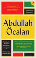 The Political Thought of Abdullah ?calan: Kurdistan, Woman's Revolution and Democratic Confederalism