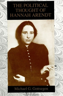 The Political Thought of Hannah Arendt - Gottsegen, Michael G