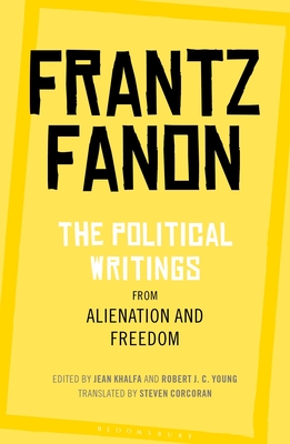 The Political Writings from Alienation and Freedom - Fanon, Frantz, and Khalfa, Jean (Editor), and Young, Robert J C (Editor)