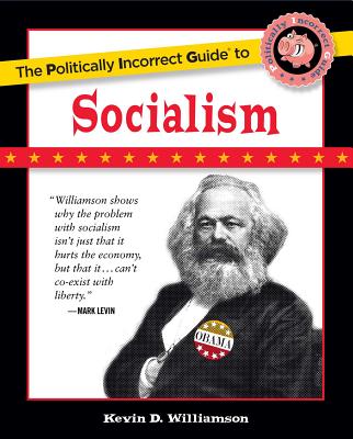 The Politically Incorrect Guide to Socialism - Williamson, Kevin D