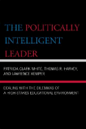 The Politically Intelligent Leader: Dealing with the Dilemmas of a High-Stakes Educational Environment