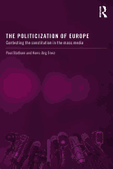 The Politicization of Europe: Contesting the Constitution in the Mass Media