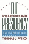 The Politicizing Presidency
