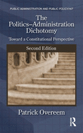 The Politics-Administration Dichotomy: Toward a Constitutional Perspective, Second Edition