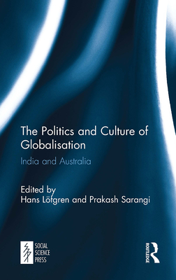 The Politics and Culture of Globalisation: India and Australia - Lfgren, Hans (Editor), and Sarangi, Prakash (Editor)