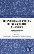 The Politics and Poetics of Indian Digital Diasporas: From Desi to Brown