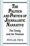 The Politics and Poetics of Journalistic Narrative