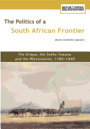 The Politics of a South African Frontier: The Griqua, the Sotho-Tswana and the Missionaries, 1780-1840