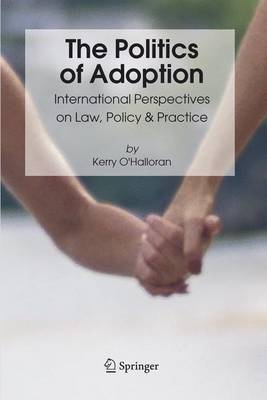 The Politics of Adoption: International Perspectives on Law, Policy & Practice - O'Halloran, Kerry