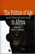 The Politics of Age and Gerontocracy in Africa: Ethnographies of the Past & Memories of the Present