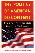 The Politics of American Discontent: How a New Party Can Make Democracy Work Again - Black, Gordon S, and Black, Benjamin D