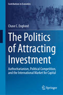 The Politics of Attracting Investment: Authoritarianism, Political Competition, and the International Market for Capital