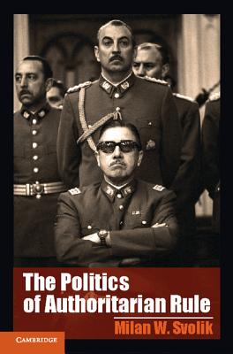 The Politics of Authoritarian Rule - Svolik, Milan W.