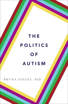 The Politics of Autism - Siegel, Bryna