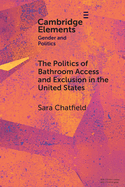 The Politics of Bathroom Access and Exclusion in the United States