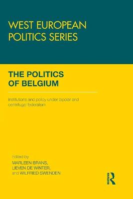 The Politics of Belgium: Institutions and Policy under Bipolar and Centrifugal Federalism - Brans, Marleen (Editor), and Winter, Lieven De (Editor), and Swenden, Wilfried (Editor)