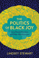 The Politics of Black Joy: Zora Neale Hurston and Neo-Abolitionism
