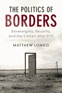 The Politics of Borders: Sovereignty, Security, and the Citizen after 9/11