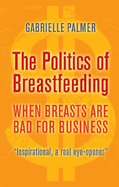 The Politics of Breastfeeding: When Breasts Are Bad for Business