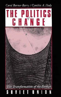 The Politics of Change - Barner-Barry, Carol, and Hody, Cynthia A