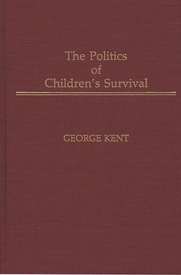 The Politics of Children's Survival - Kent, George, and Levine, James