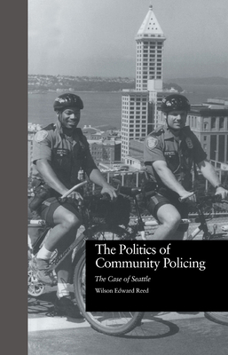 The Politics of Community Policing: The Case of Seattle - Reed, Wilson Edward