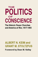 The Politics of Conscience: The Historic Peace Churches and America at War, 1917-1955