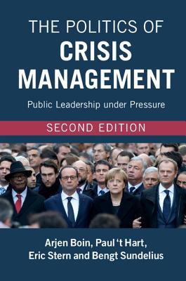 The Politics of Crisis Management: Public Leadership Under Pressure - Boin, Arjen, Professor, and 'T Hart, Paul, and Stern, Eric