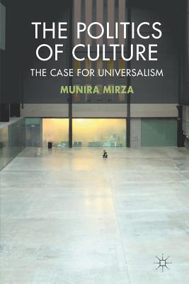 The Politics of Culture: The Case for Universalism - Mirza, M