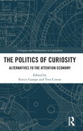 The Politics of Curiosity: Alternatives to the Attention Economy