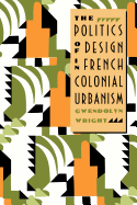 The Politics of Design in French Colonial Urbanism