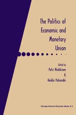 The Politics of Economic and Monetary Union - Minkkinen, Petri (Editor), and Patomki, Heikki (Editor)