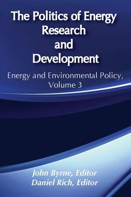 The Politics of Energy Research and Development - Byrne, John (Editor), and Rich, Daniel (Editor)