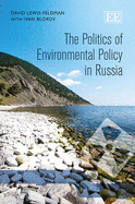 The Politics of Environmental Policy in Russia - Feldman, David, and Blokov, Ivan