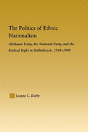 The Politics of Ethnic Nationalism: Afrikaner Unity, the National Party and the Radical Right in Stellenbosch, 1934-1948