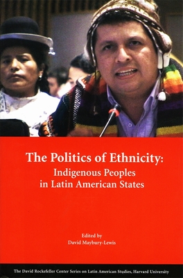 The Politics of Ethnicity: Indigenous Peoples in Latin American States - Maybury-Lewis, David (Editor), and Dean, Bartholomew (Contributions by), and Gelles, Paul H (Contributions by)