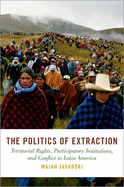 The Politics of Extraction: Territorial Rights, Participatory Institutions, and Conflict in Latin America